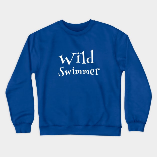 Wild Swimmer swimming Crewneck Sweatshirt by TuddersTogs